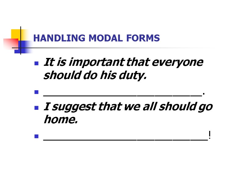 HANDLING MODAL FORMS It is important that everyone should do his duty.  ___________________________.